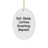 Coffee Roasting Gifts from Friends, Family, or Coworkers - Eat. Sleep. Coffee Roasting. Repeat. Oval Ornament, White, Christmas Unique - Image 1